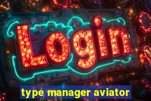 type manager aviator